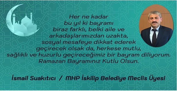 MHP İskilip Belediye Meclis Üyesi İsmail Suakıtıcı Ramazan Bayramı Mesajı Yayınladı.